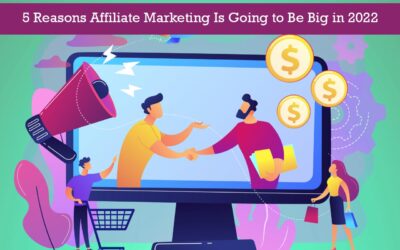 5 Reasons Affiliate Marketing Is Going to Be Big in 2022