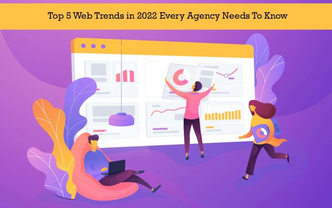 Top 5 Web Trends in 2022 Every Agency
