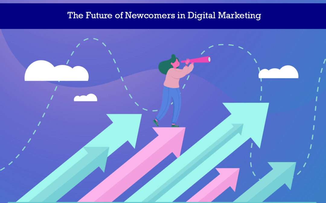 The Future of Newcomers in Digital Marketing