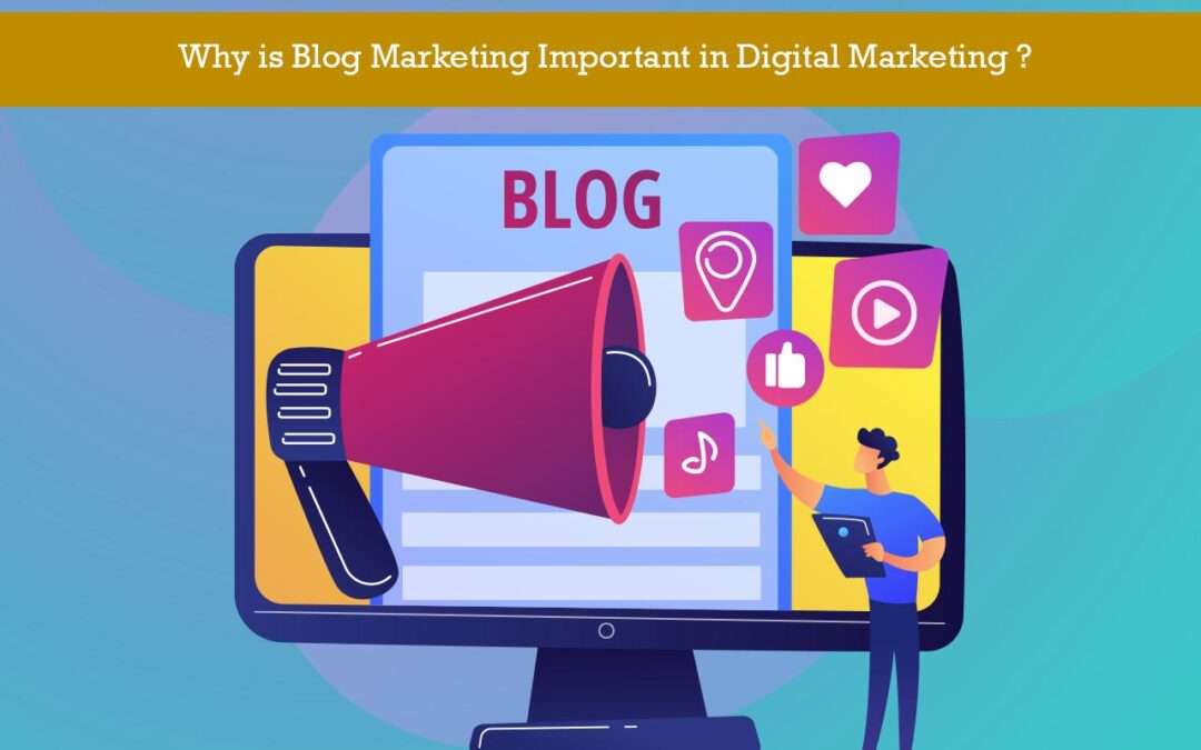 Why is Blog Marketing Important in Digital Marketing?