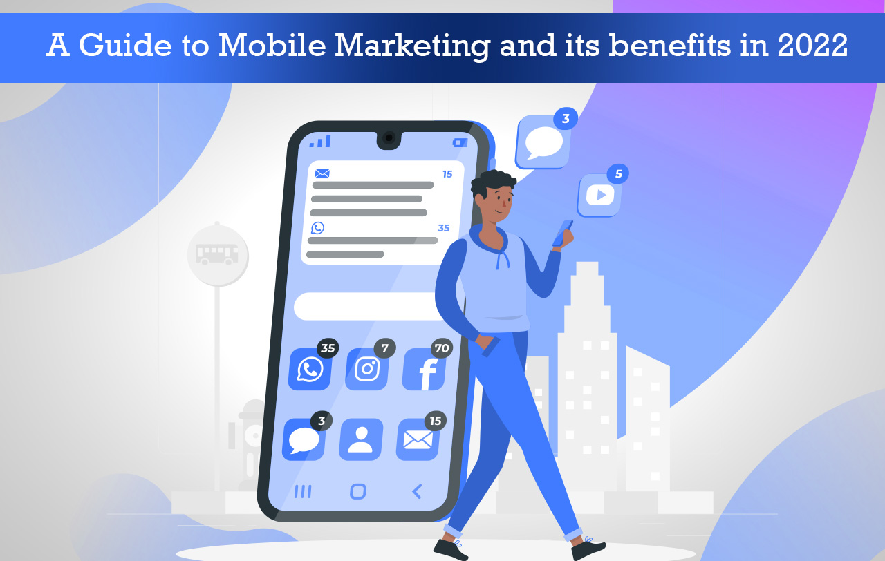 A Guide to Mobile Marketing and its benefits in 2022