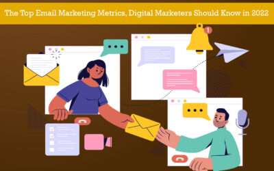 The Top Email Marketing Metrics, Digital Marketers Should Know in 2022