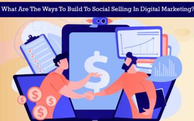 What Are The Ways To Build To Social Selling In Digital Marketing?