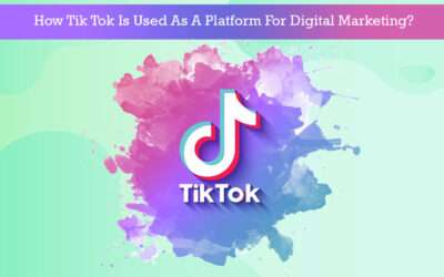 How Tik Tok Is Used As A Platform For Digital Marketing?