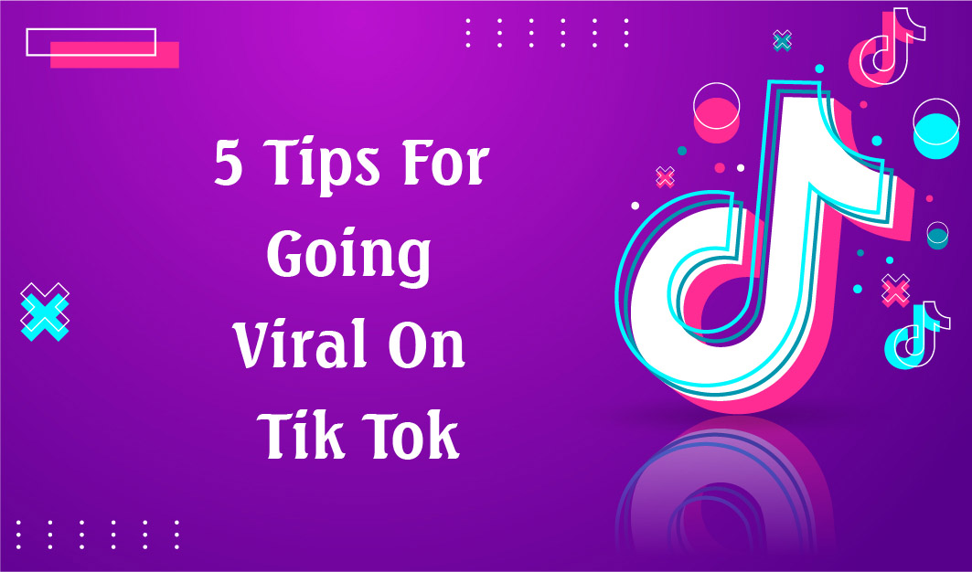 5 Tips For Going Viral On TikTok