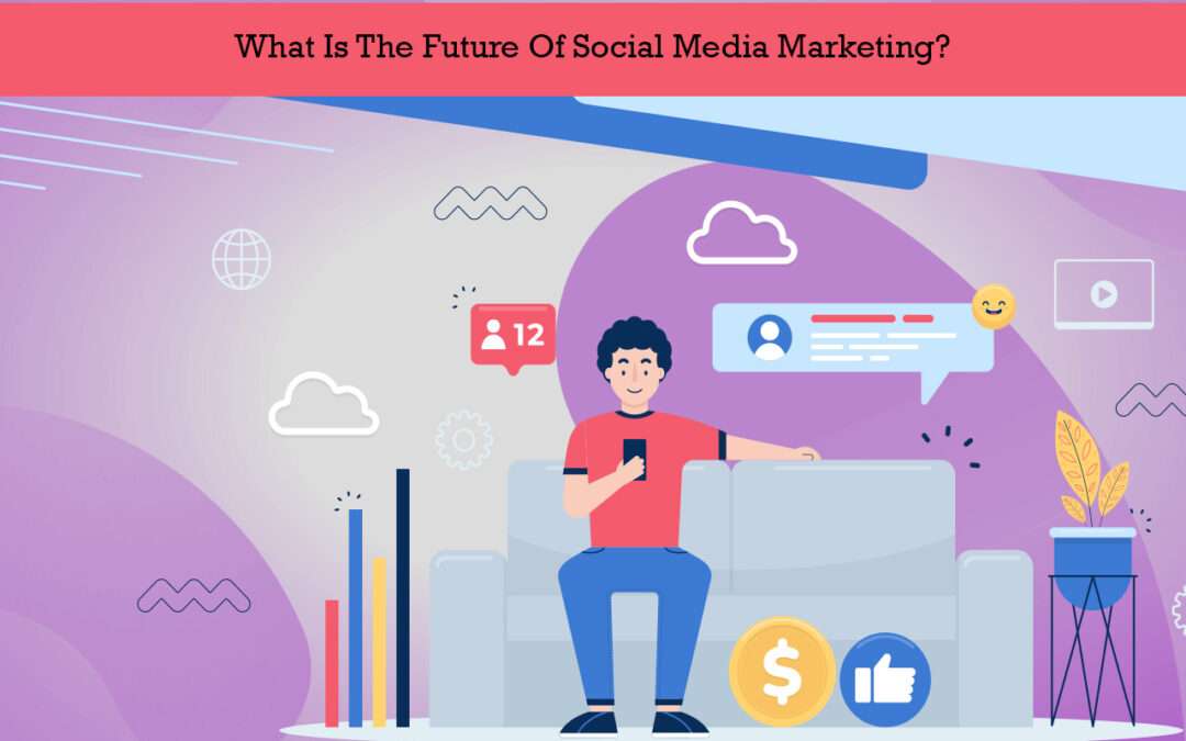 What Is The Future Of Social Media Marketing