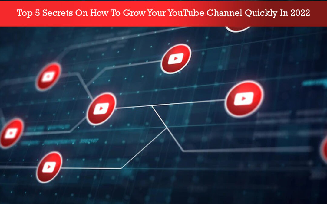 How To Grow Your YouTube Channel Quickly In 2022