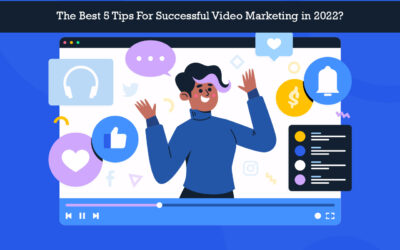 The Best 5 Tips For Successful Video Marketing in 2022