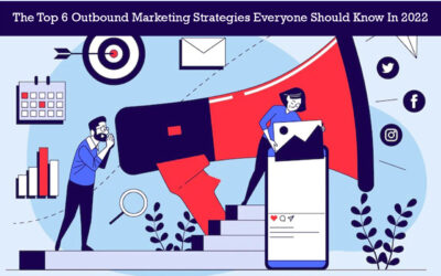 The Top 6 Outbound Marketing Strategies Everyone Should Know In 2022