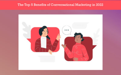 The Top 5 Benefits of Conversational Marketing in 2022
