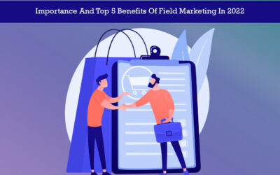 Importance And Top 5 Benefits Of Field Marketing In 2022