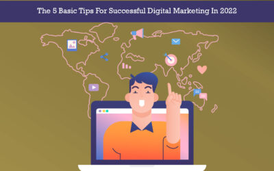 The 5 Basic Tips For Successful Digital Marketing In 2022