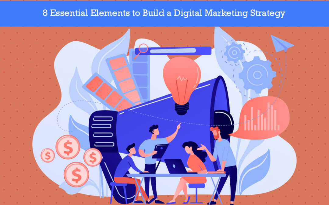 8 Essential Elements to Build a Digital Marketing Strategy