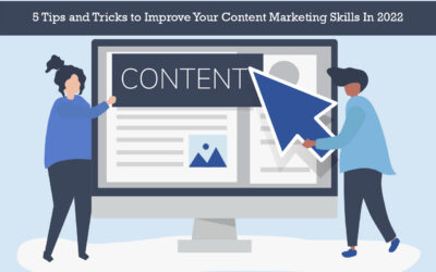 5 Tips and Tricks to Improve Your Content Marketing Skills In 2022