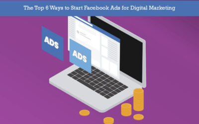 The Top 6 Ways to Start Facebook Ads for Digital Marketing